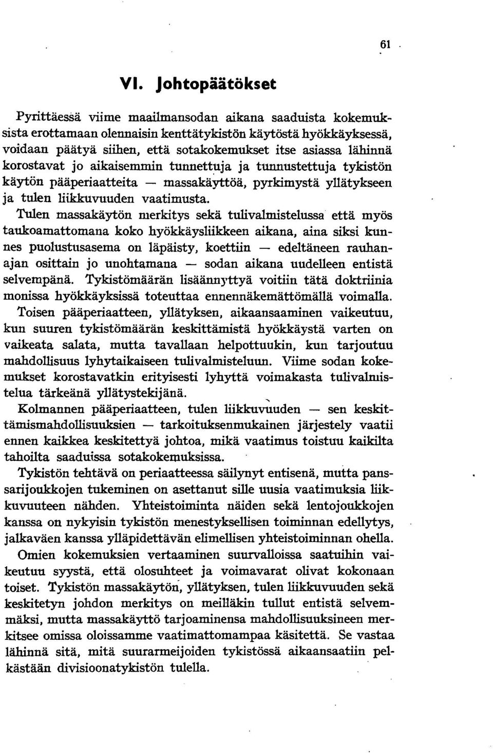 lähinnä korostavat jo aikaisemmin tunnettuja ja tunnustettuja tykistön käytön pääperiaatteita - massakäyttöä, pyrkimystä yllätykseen ja tulen liikkuvuuden vaatimusta.