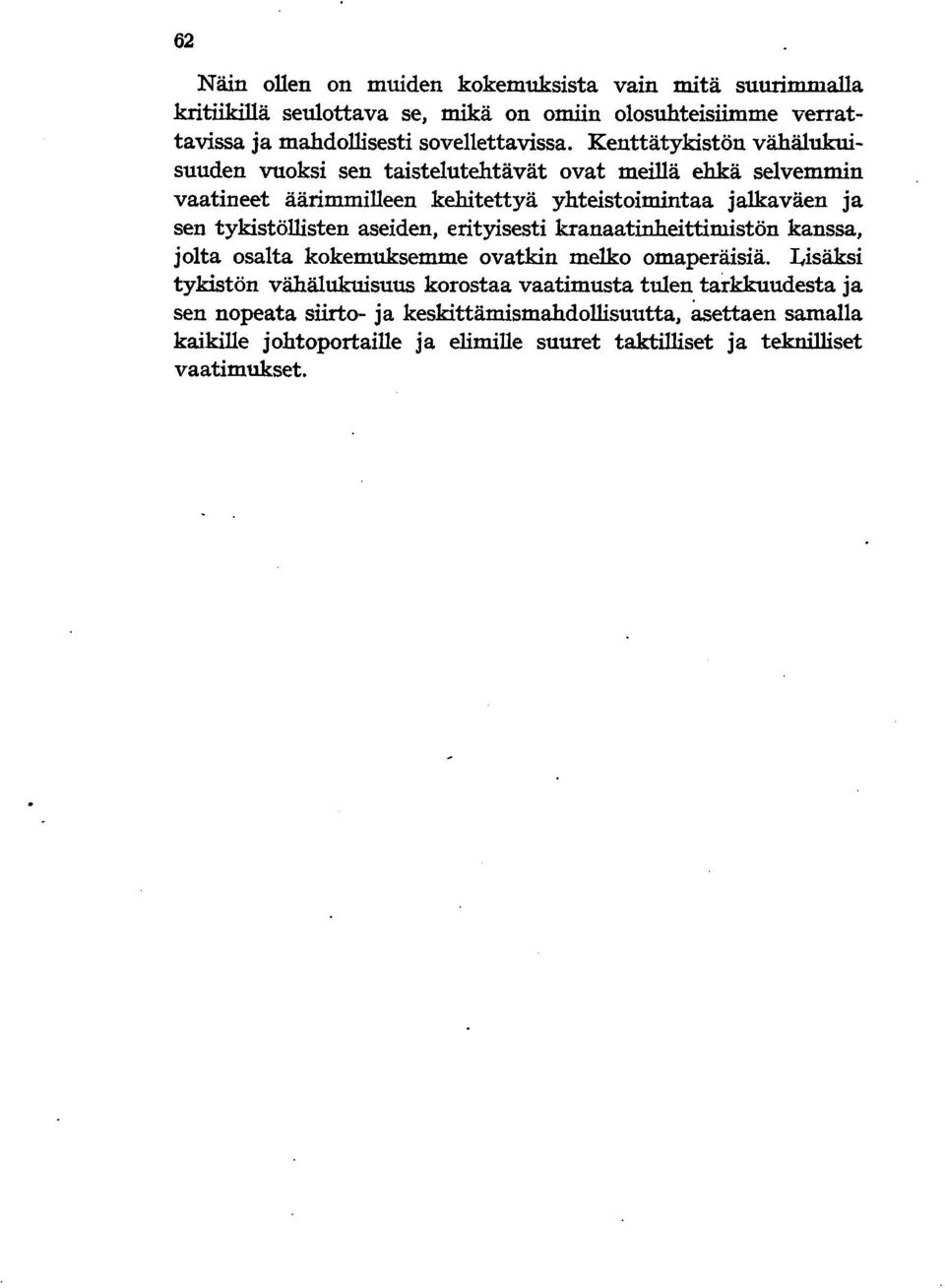 tykistöllisten aseiden, erityisesti kranaatinheittimistön kanssa, jolta osalta kokemuksemme ovatkin melko omaperäisiä.