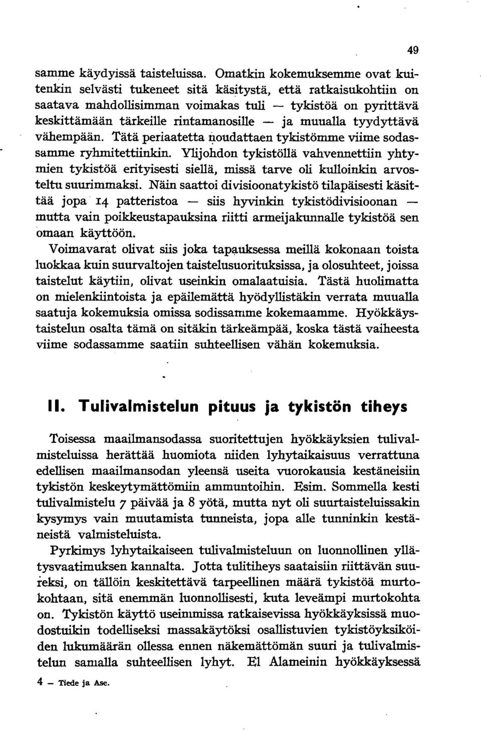 muualla tyydyttävä vähempään. Tätä periaatetta tjoudattaen tykistömme viime sodassamme ryhmitettiinkin.