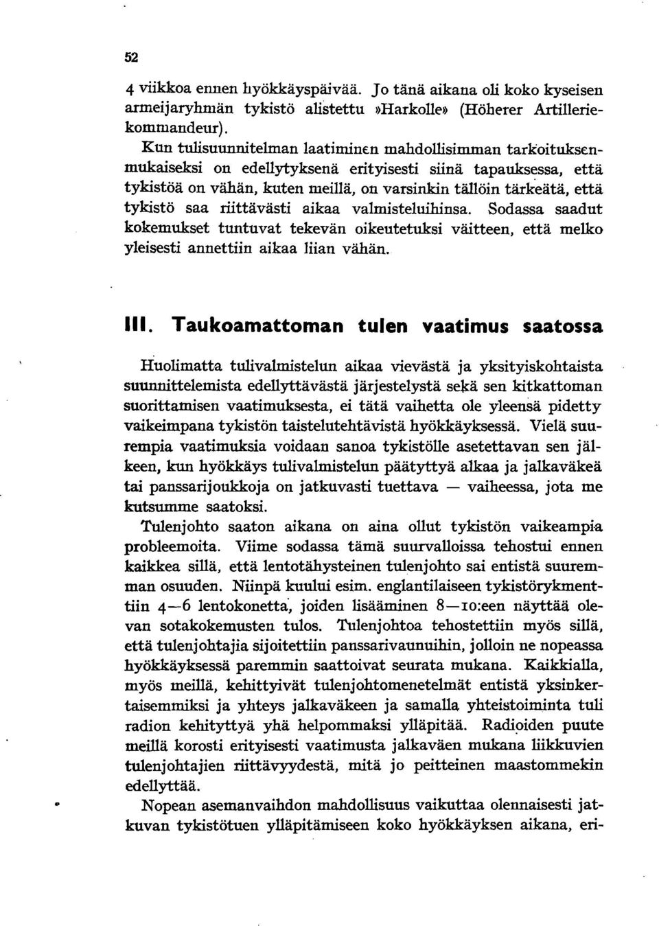 saa riittävästi aikaa valmisteluihinsa. Sodassa saadut kokemukset tuntuvat tekevän oikeutetuksi väitteen, että melko yleisesti annettiin aikaa 1iian vähän. 111.