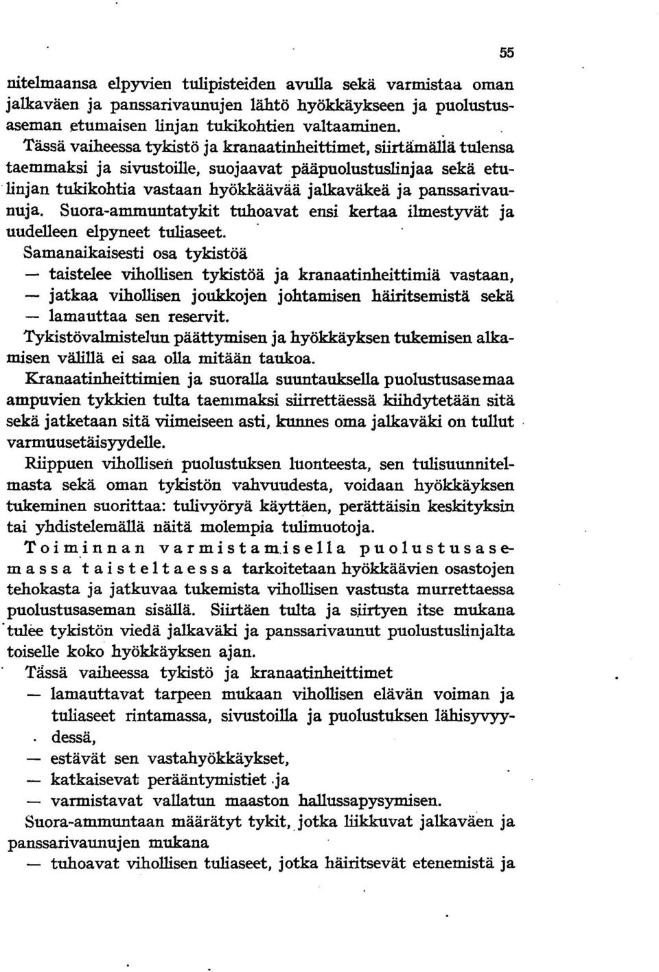 linjan tukikohtia vastaan hyökkäävää jalkaväkeä ja panssarivaunuja. Suora-ammuntatykit tuhoavat ensi kertaa ilmestyvät ja uudelleen elpyneet tuliaseet.