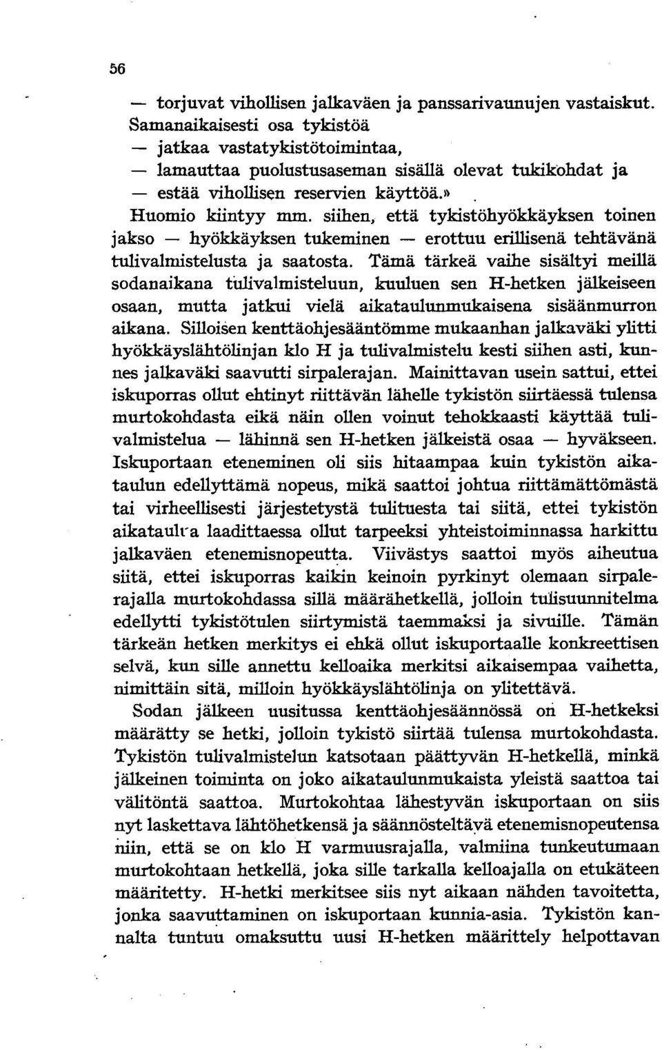 siihen, että tykistöhyökkäyksen toinen jakso - hyökkäyksen tukeminen - erottuu erillisenä tehtävänä tulivalmiste1usta ja saatosta.