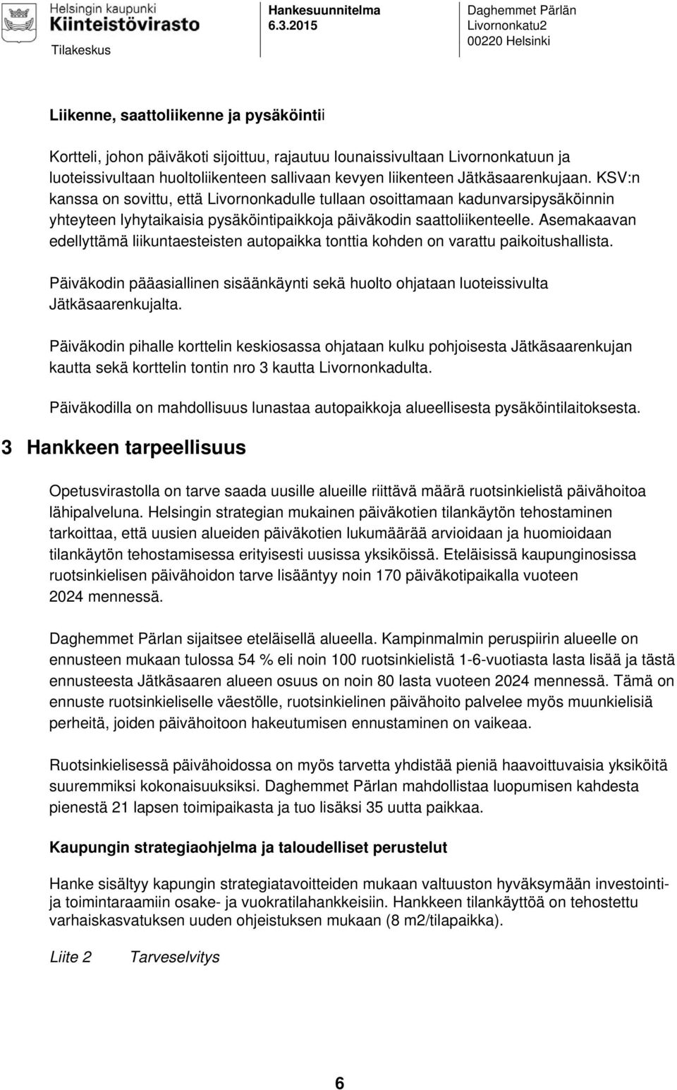 huoltoliikenteen sallivaan kevyen liikenteen Jätkäsaarenkujaan.