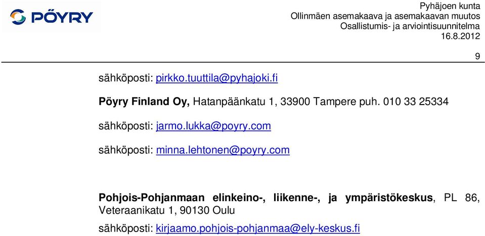 010 33 25334 sähköposti: jarmo.lukka@poyry.com sähköposti: minna.lehtonen@poyry.