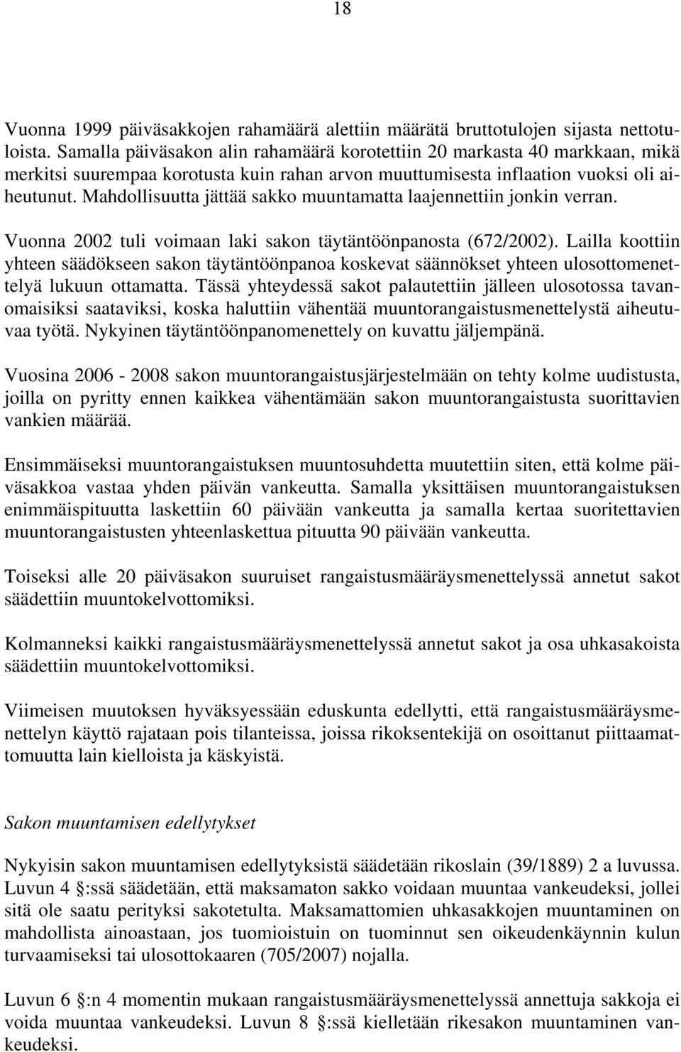 Mahdollisuutta jättää sakko muuntamatta laajennettiin jonkin verran. Vuonna 2002 tuli voimaan laki sakon täytäntöönpanosta (672/2002).