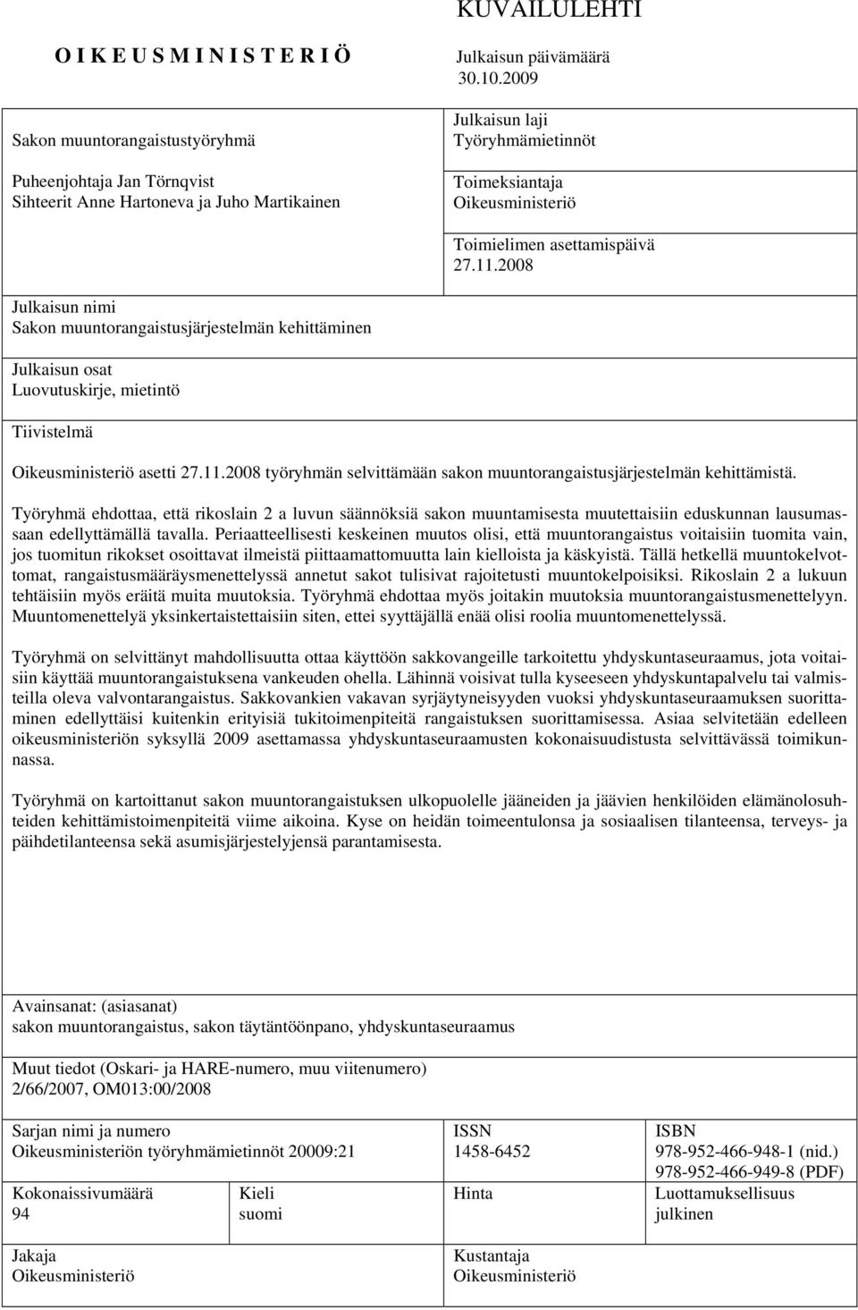 2008 Julkaisun nimi Sakon muuntorangaistusjärjestelmän kehittäminen Julkaisun osat Luovutuskirje, mietintö Tiivistelmä Oikeusministeriö asetti 27.11.