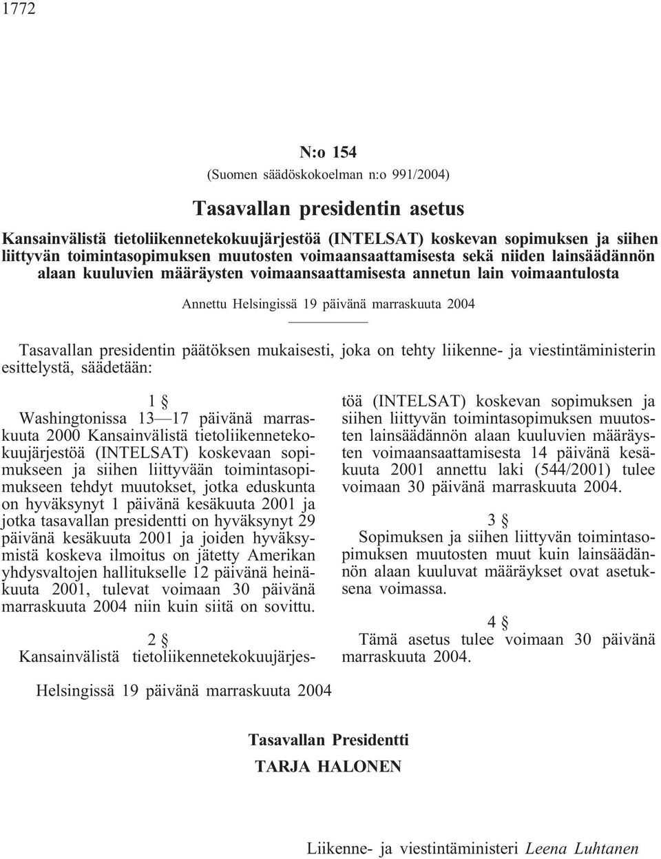 presidentin päätöksen mukaisesti, joka on tehty liikenne- ja viestintäministerin esittelystä, säädetään: 1 Washingtonissa 13 17 päivänä marraskuuta 2000 Kansainvälistä tietoliikennetekokuujärjestöä