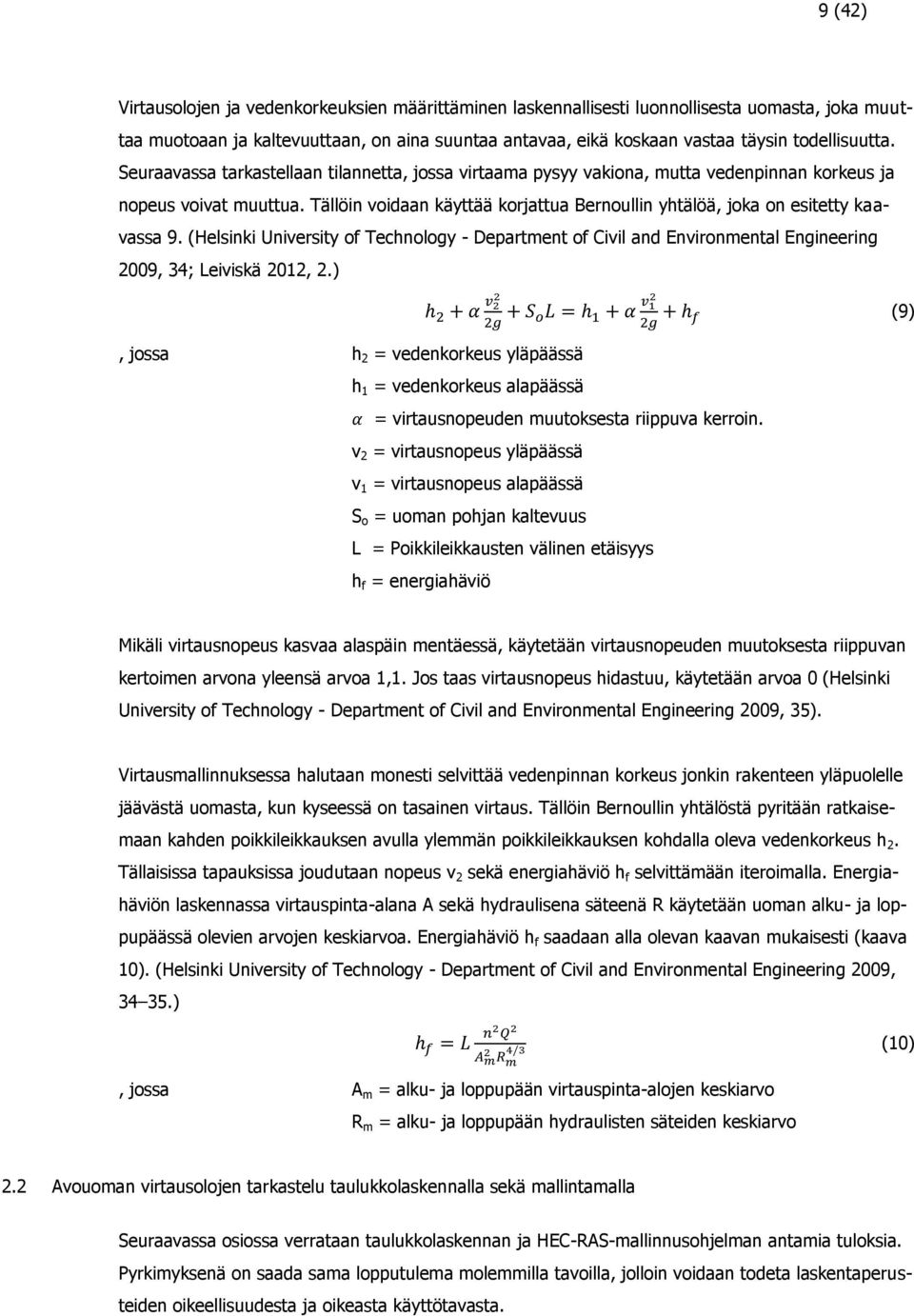 Tällöin voidaan käyttää korjattua Bernoullin yhtälöä, joka on esitetty kaavassa 9. (Helsinki University of Technology - Department of Civil and Environmental Engineering 2009, 34; Leiviskä 2012, 2.