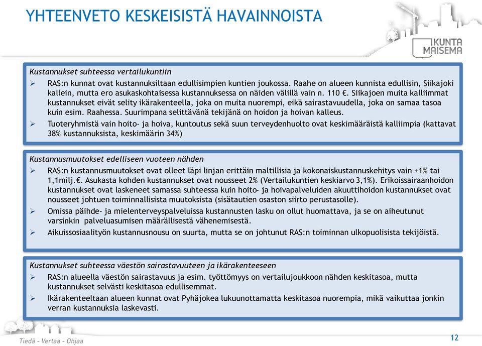 Siikajoen muita kalliimmat kustannukset eivät selity ikärakenteella, joka on muita nuorempi, eikä sairastavuudella, joka on samaa tasoa kuin esim. Raahessa.