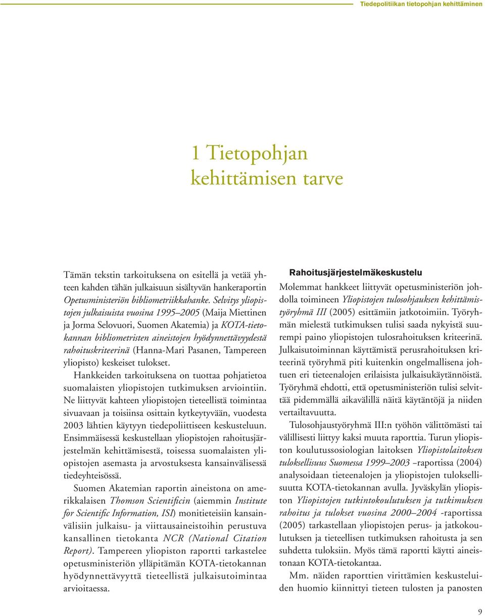 Selvitys yliopistojen julkaisuista vuosina 1995 2005 (Maija Miettinen ja Jorma Selovuori, Suomen Akatemia) ja KOTA-tietokannan bibliometristen aineistojen hyödynnettävyydestä rahoituskriteerinä