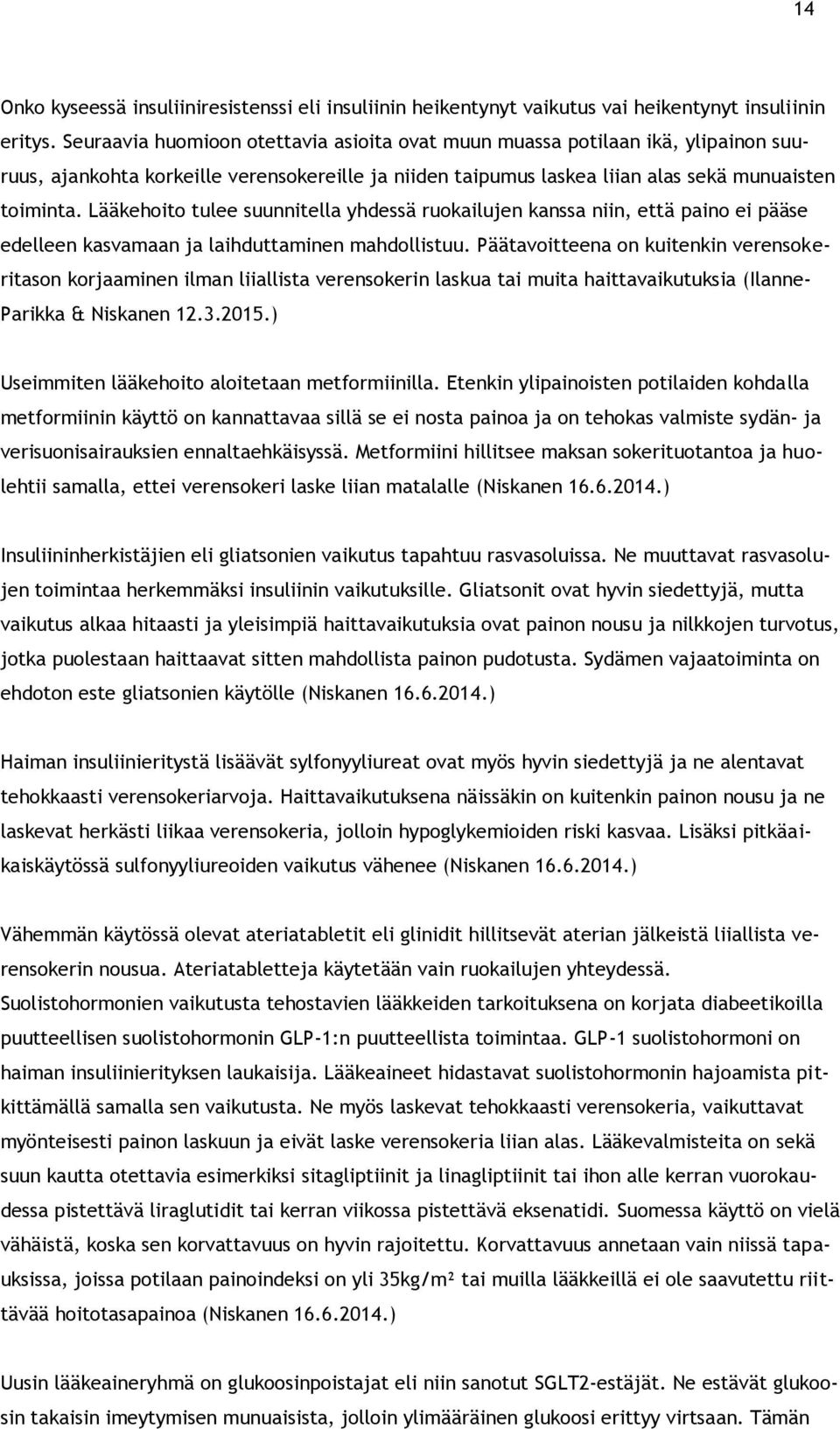 Lääkehoito tulee suunnitella yhdessä ruokailujen kanssa niin, että paino ei pääse edelleen kasvamaan ja laihduttaminen mahdollistuu.