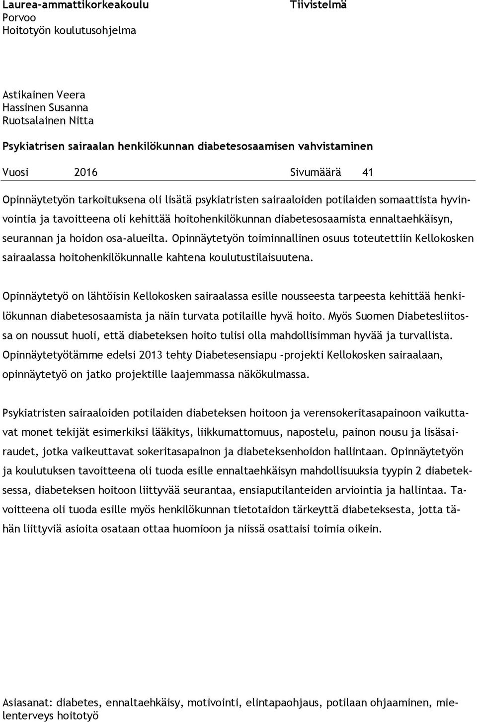 ennaltaehkäisyn, seurannan ja hoidon osa-alueilta. Opinnäytetyön toiminnallinen osuus toteutettiin Kellokosken sairaalassa hoitohenkilökunnalle kahtena koulutustilaisuutena.