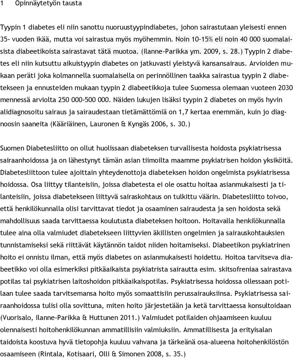 ) Tyypin 2 diabetes eli niin kutsuttu aikuistyypin diabetes on jatkuvasti yleistyvä kansansairaus.