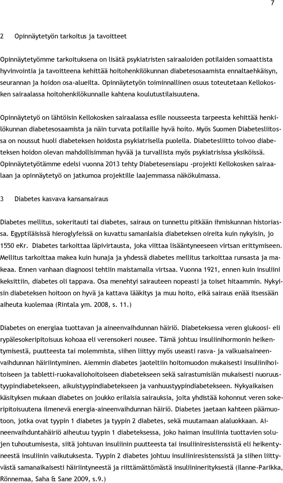 Opinnäytetyö on lähtöisin Kellokosken sairaalassa esille nousseesta tarpeesta kehittää henkilökunnan diabetesosaamista ja näin turvata potilaille hyvä hoito.