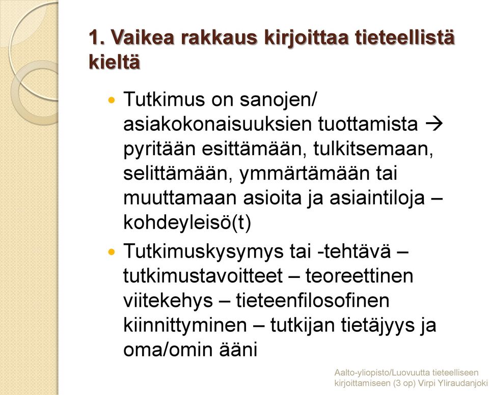 asioita ja asiaintiloja kohdeyleisö(t) Tutkimuskysymys tai -tehtävä tutkimustavoitteet