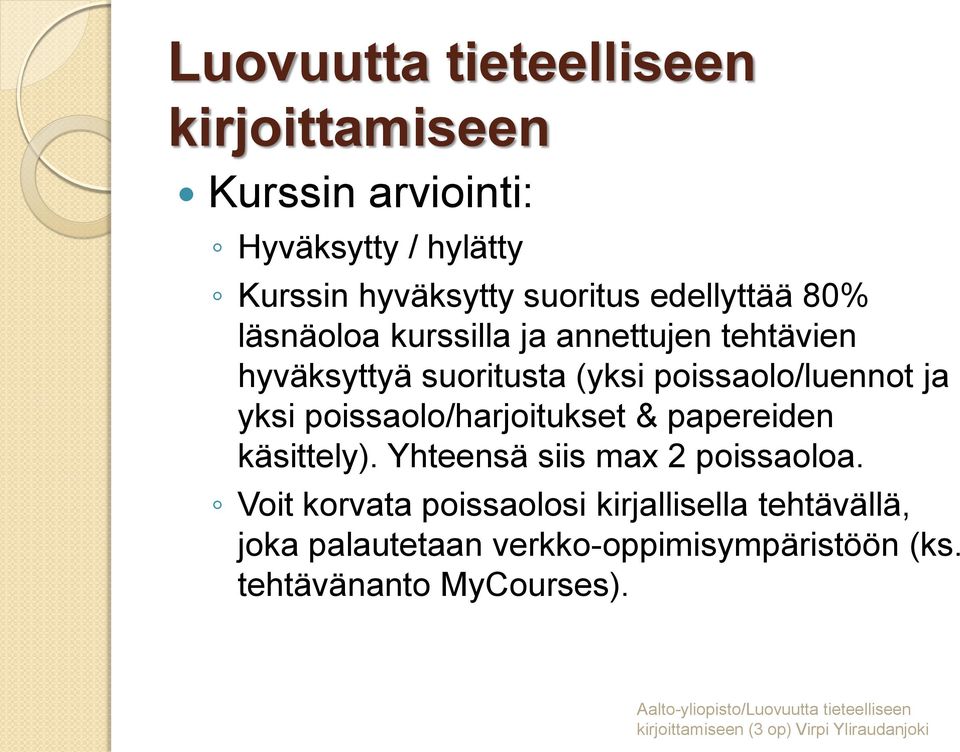 poissaolo/luennot ja yksi poissaolo/harjoitukset & papereiden käsittely). Yhteensä siis max 2 poissaoloa.