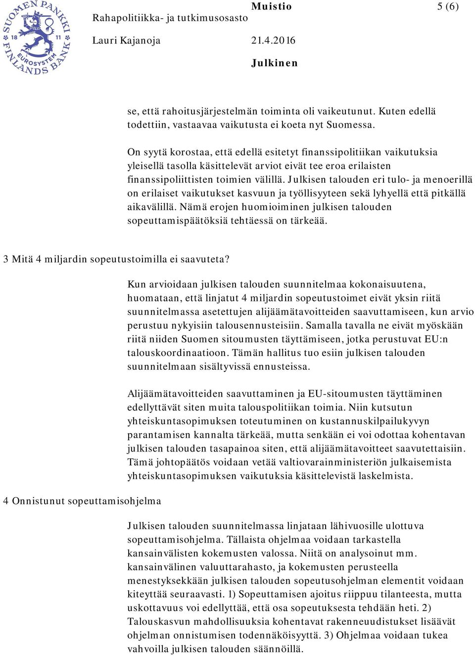 Julkisen talouden eri tulo- ja menoerillä on erilaiset vaikutukset kasvuun ja työllisyyteen sekä lyhyellä että pitkällä aikavälillä.