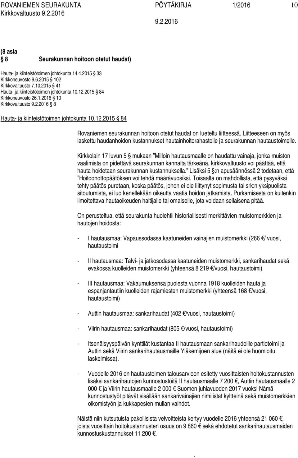 liitteessä Liitteeseen on myös laskettu haudanhoidon kustannukset hautainhoitorahastolle ja seurakunnan hautaustoimelle Kirkkolain 17 luvun 5 mukaan Milloin hautausmaalle on haudattu vainaja, jonka