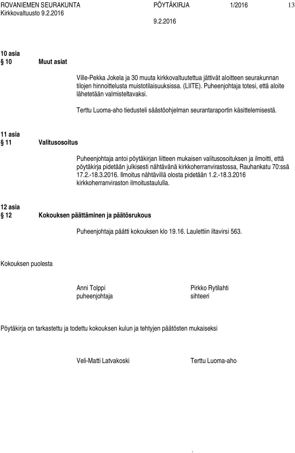 liitteen mukaisen valitusosoituksen ja ilmoitti, että pöytäkirja pidetään julkisesti nähtävänä kirkkoherranvirastossa, Rauhankatu 70:ssä 172-1832016 Ilmoitus nähtävillä olosta pidetään 12-1832016