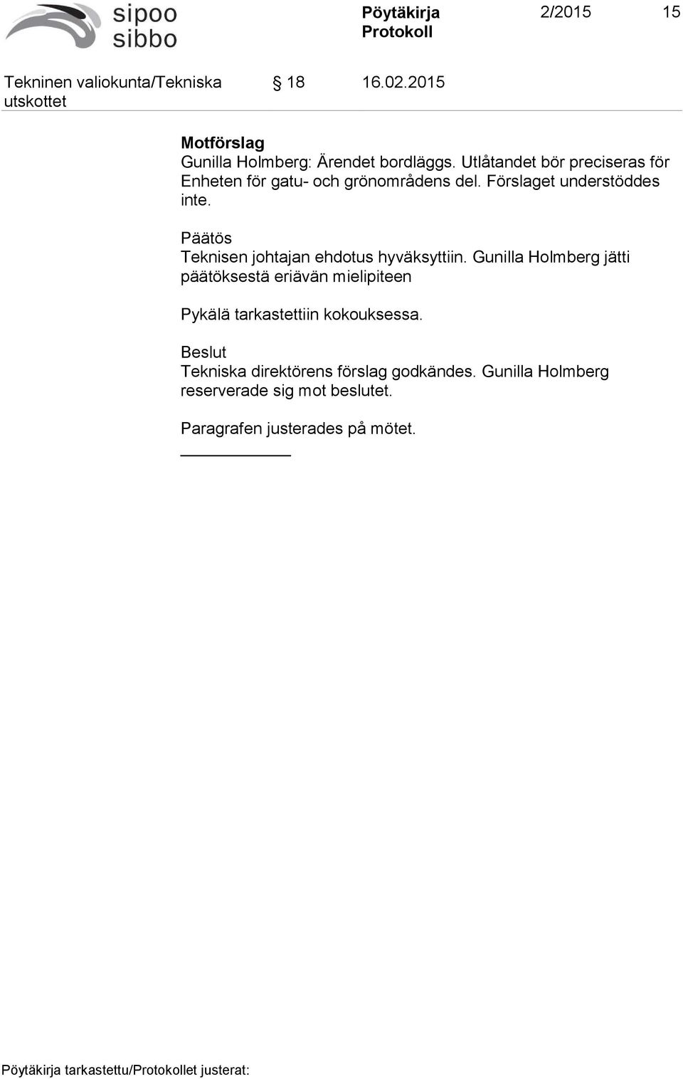 Päätös Teknisen johtajan ehdotus hyväksyttiin.