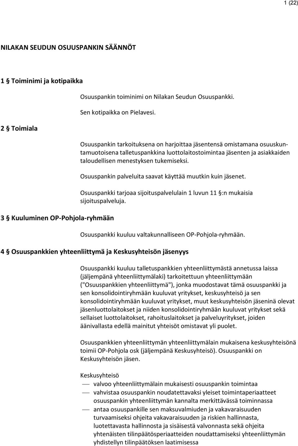 Osuuspankin palveluita saavat käyttää muutkin kuin jäsenet. Osuuspankki tarjoaa sijoituspalvelulain 1 luvun 11 :n mukaisia sijoituspalveluja. Osuuspankki kuuluu valtakunnalliseen OP-Pohjola-ryhmään.