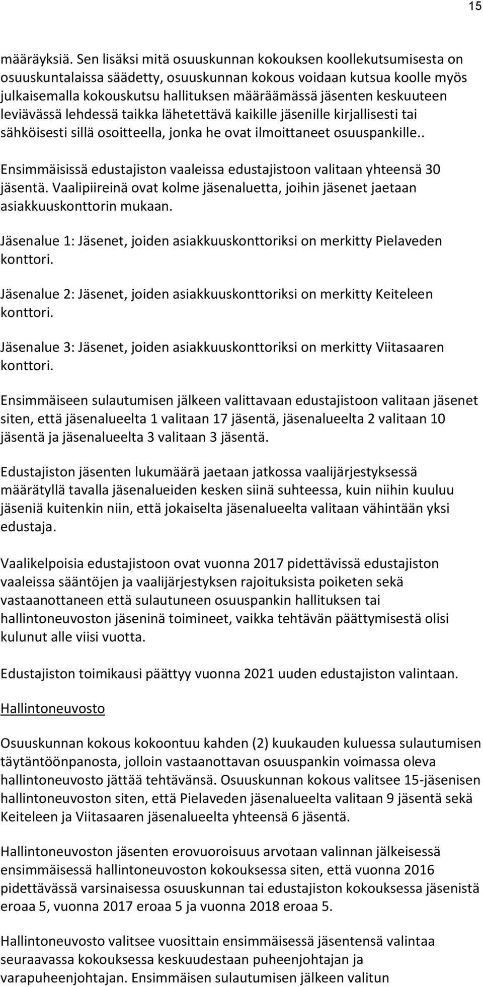 keskuuteen leviävässä lehdessä taikka lähetettävä kaikille jäsenille kirjallisesti tai sähköisesti sillä osoitteella, jonka he ovat ilmoittaneet osuuspankille.