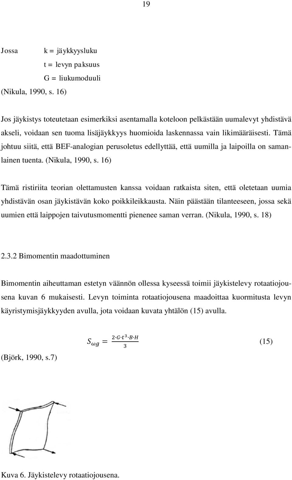 Tämä johtuu siitä, että BEF-analogian perusoletus edellyttää, että uumilla ja laipoilla on samanlainen tuenta. (Nikula, 1990, s.