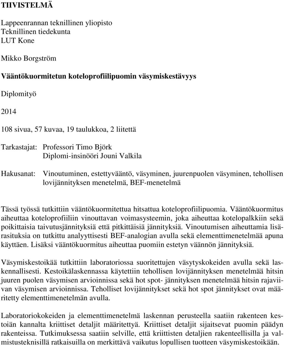 menetelmä, BEF-menetelmä Tässä työssä tutkittiin vääntökuormitettua hitsattua koteloprofiilipuomia.