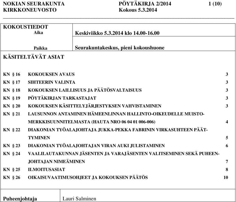 KÄSITTELYJÄRJESTYKSEN VAHVISTAMINEN 3 KN 21 LAUSUNNON ANTAMINEN HÄMEENLINNAN HALLINTO-OIKEUDELLE MUISTO- MERKKISUUNNITELMASTA (HAUTA NRO 06 04 01 006-006) 4 KN 22 DIAKONIAN TYÖALAJOHTAJA JUKKA-PEKKA