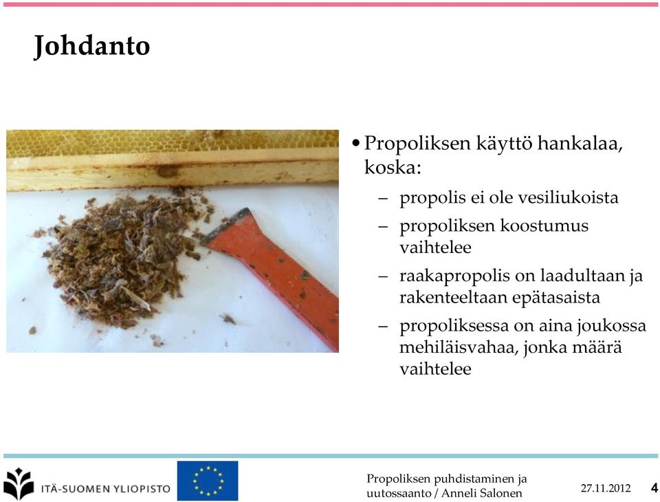 on laadultaan ja rakenteeltaan epätasaista propoliksessa on