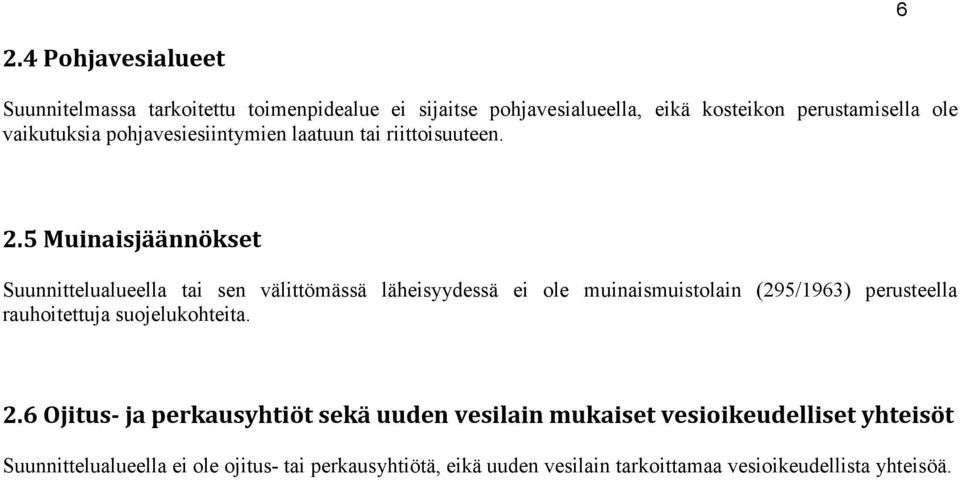 5 Muinaisjäännökset Suunnittelualueella tai sen välittömässä läheisyydessä ei ole muinaismuistolain (295/1963) perusteella rauhoitettuja