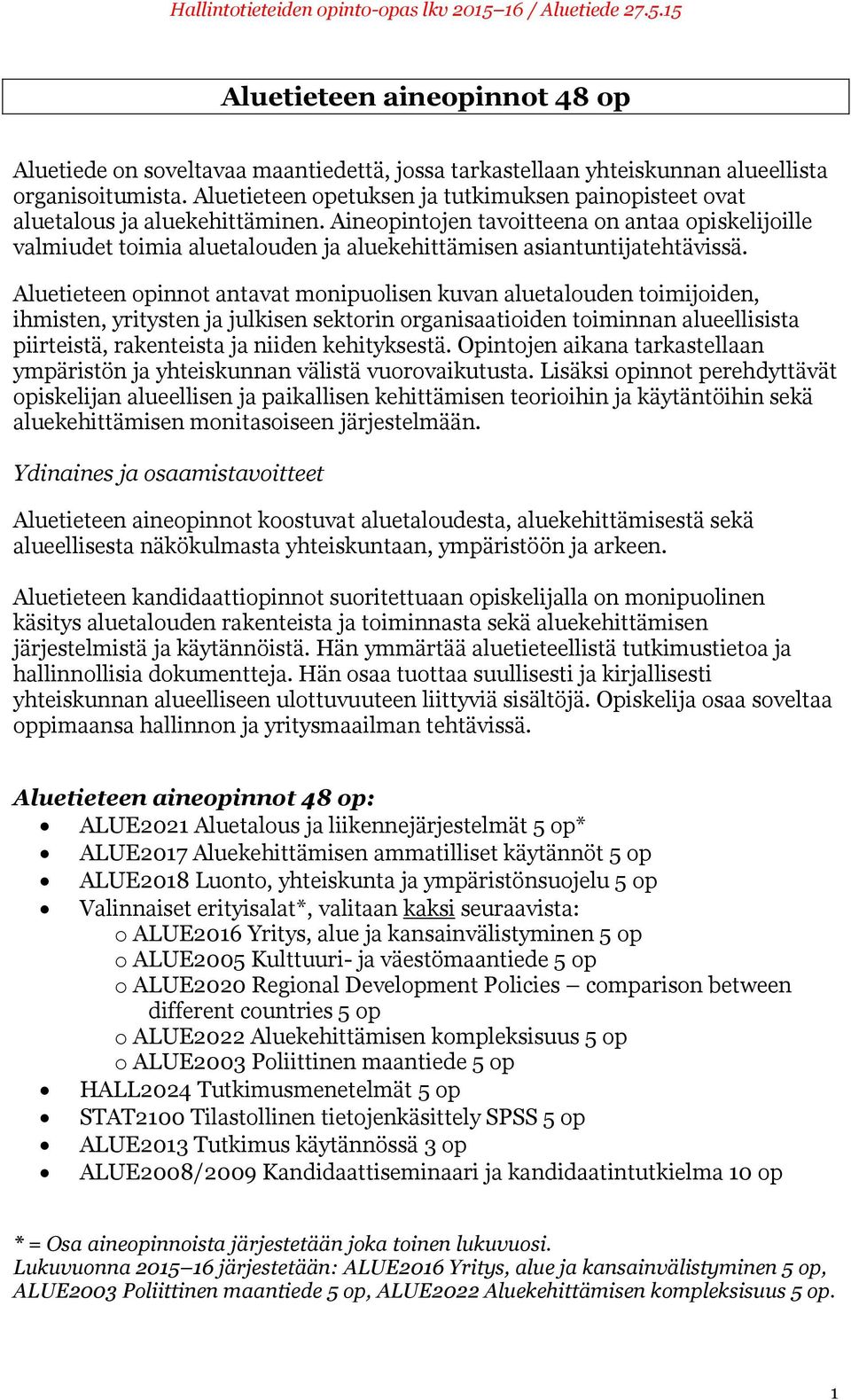 Aineopintojen tavoitteena on antaa opiskelijoille valmiudet toimia aluetalouden ja aluekehittämisen asiantuntijatehtävissä.