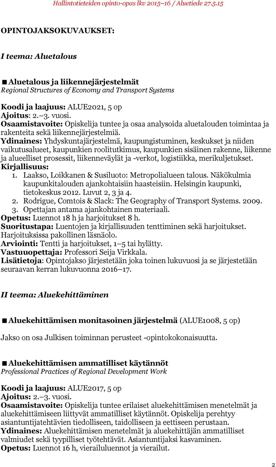 Ydinaines: Yhdyskuntajärjestelmä, kaupungistuminen, keskukset ja niiden vaikutusalueet, kaupunkien roolitutkimus, kaupunkien sisäinen rakenne, liikenne ja alueelliset prosessit, liikenneväylät ja