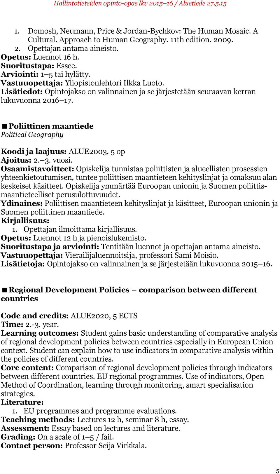 Poliittinen maantiede Political Geography Koodi ja laajuus: ALUE2003, 5 op Ajoitus: 2. 3. vuosi.