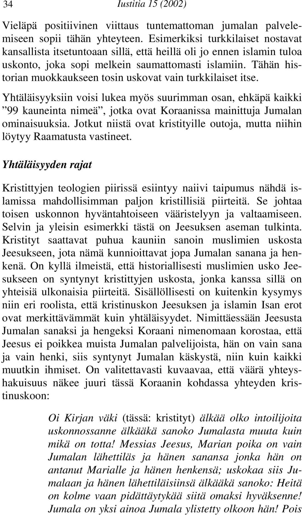 Tähän historian muokkaukseen tosin uskovat vain turkkilaiset itse.
