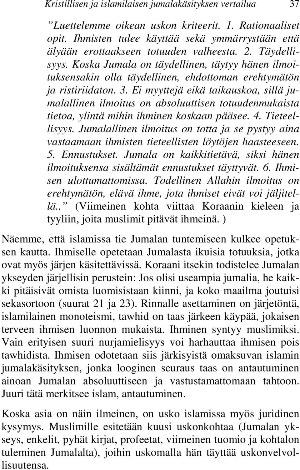 Koska Jumala on täydellinen, täytyy hänen ilmoituksensakin olla täydellinen, ehdottoman erehtymätön ja ristiriidaton. 3.