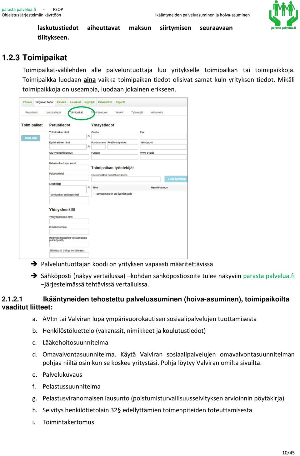 Palveluntuottajan koodi on yrityksen vapaasti määritettävissä Sähköposti (näkyy vertailussa) kohdan sähköpostiosoite tulee näkyviin parasta palvelua.fi järjestelmässä tehtävissä vertailuissa. 2.