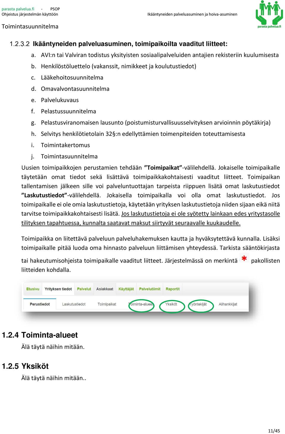 Pelastusviranomaisen lausunto (poistumisturvallisuusselvityksen arvioinnin pöytäkirja) h. Selvitys henkilötietolain 32 :n edellyttämien toimenpiteiden toteuttamisesta i. Toimintakertomus j.