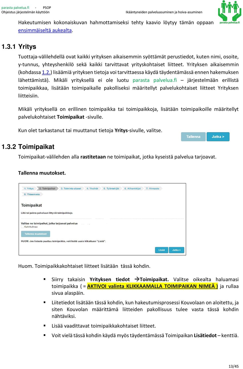 Yrityksen aikaisemmin (kohdassa 1.2.) lisäämiä yrityksen tietoja voi tarvittaessa käydä täydentämässä ennen hakemuksen lähettämistä). Mikäli yrityksellä ei ole luotu parasta palvelua.