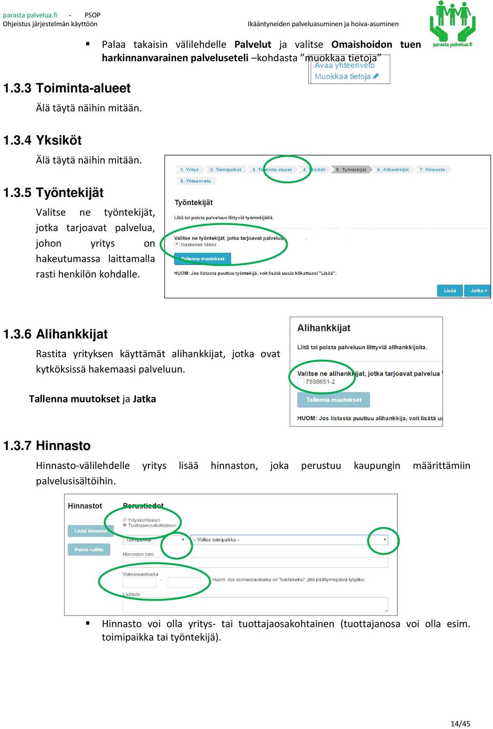 Tallenna muutokset ja Jatka 1.3.7 Hinnasto Hinnasto-välilehdelle yritys lisää hinnaston, joka perustuu kaupungin määrittämiin palvelusisältöihin.