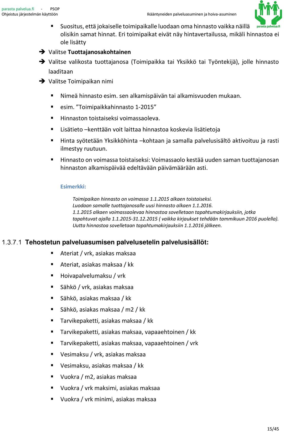 laaditaan Valitse Toimipaikan nimi Nimeä hinnasto esim. sen alkamispäivän tai alkamisvuoden mukaan. esim. Toimipaikkahinnasto 1-2015 Hinnaston toistaiseksi voimassaoleva.