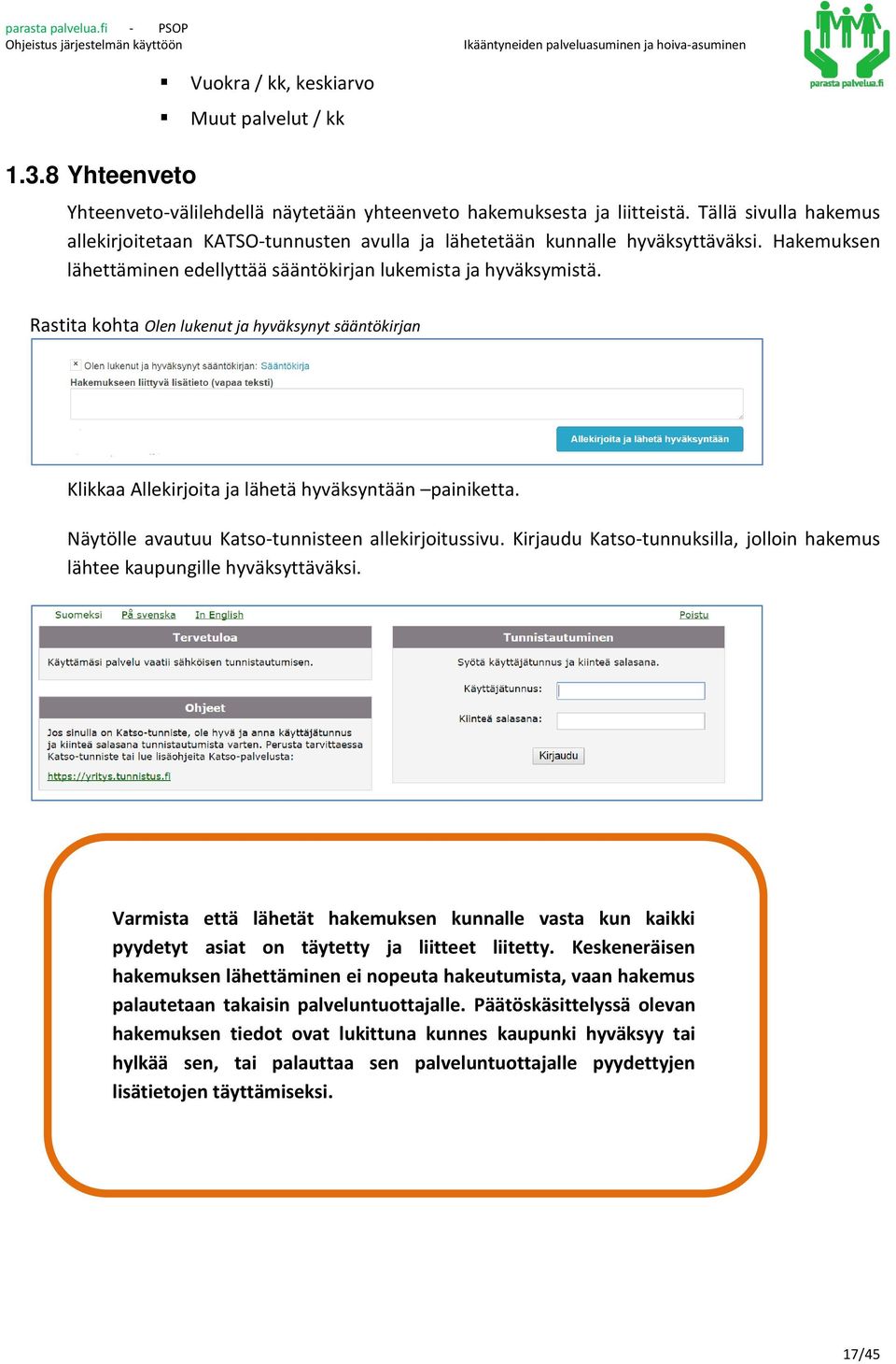 Rastita kohta Olen lukenut ja hyväksynyt sääntökirjan Klikkaa Allekirjoita ja lähetä hyväksyntään painiketta. Näytölle avautuu Katso-tunnisteen allekirjoitussivu.