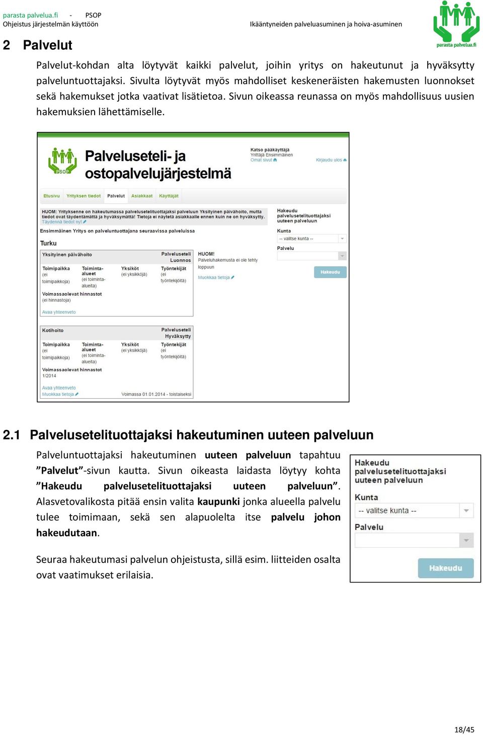 1 Palvelusetelituottajaksi hakeutuminen uuteen palveluun Palveluntuottajaksi hakeutuminen uuteen palveluun tapahtuu Palvelut -sivun kautta.