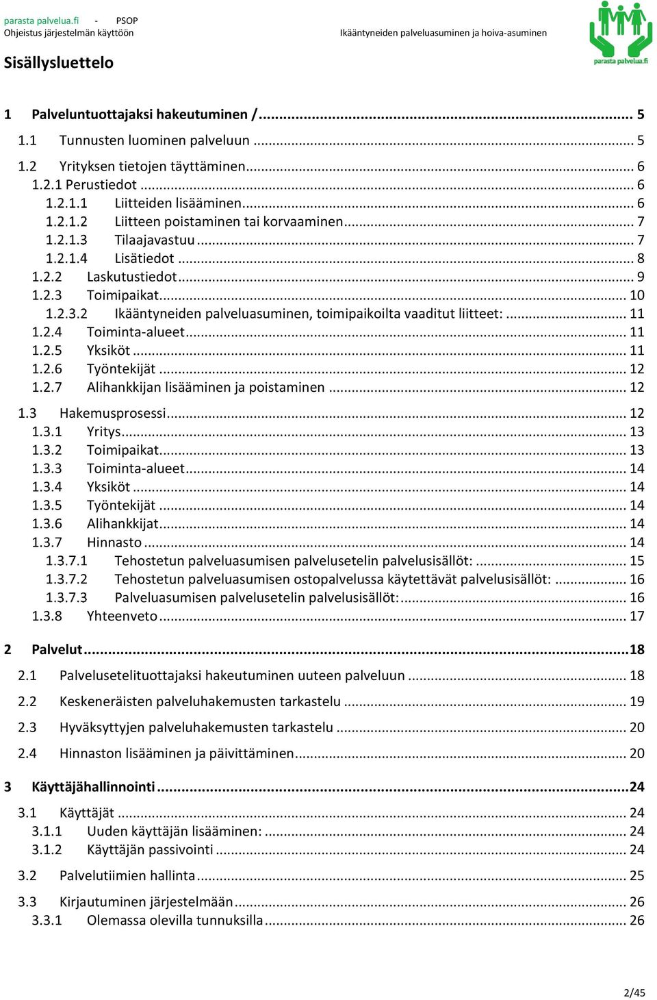 .. 11 1.2.4 Toiminta-alueet... 11 1.2.5 Yksiköt... 11 1.2.6 Työntekijät... 12 1.2.7 Alihankkijan lisääminen ja poistaminen... 12 1.3 Hakemusprosessi... 12 1.3.1 Yritys... 13 1.3.2 Toimipaikat... 13 1.3.3 Toiminta-alueet.