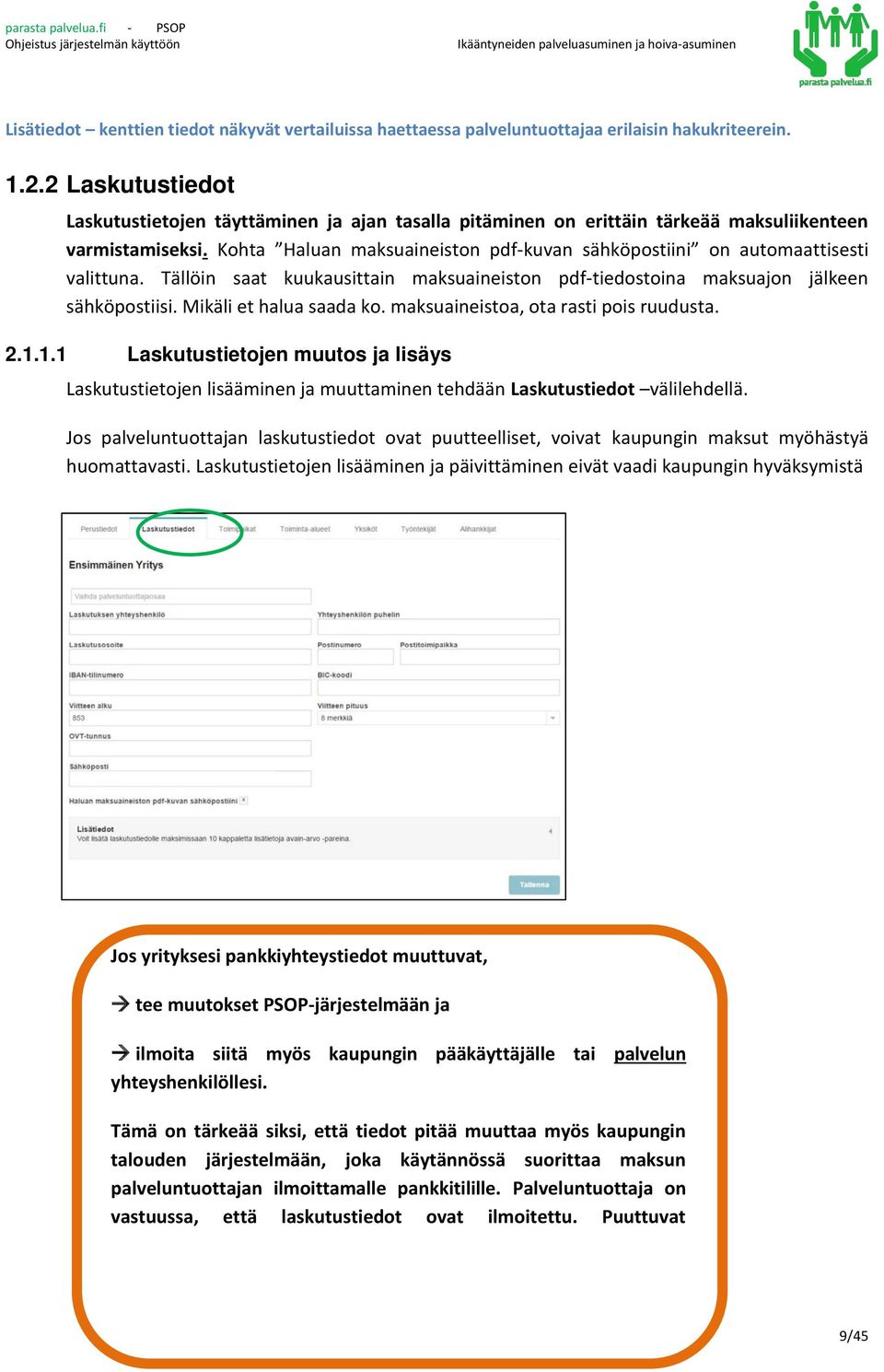 Kohta Haluan maksuaineiston pdf-kuvan sähköpostiini on automaattisesti valittuna. Tällöin saat kuukausittain maksuaineiston pdf-tiedostoina maksuajon jälkeen sähköpostiisi. Mikäli et halua saada ko.