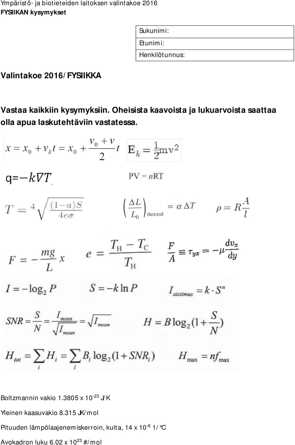 vastatessa. Boltzmannin vakio 1.3805 x 10-23 J/K Yleinen kaasuvakio 8.