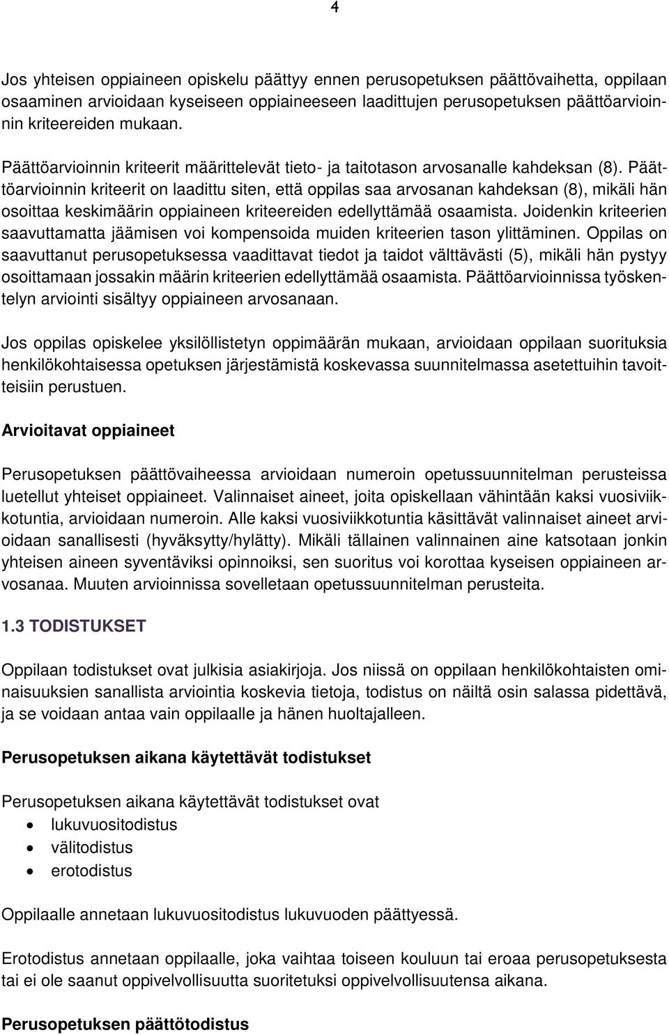 Päättöarvioinnin kriteerit on laadittu siten, että oppilas saa arvosanan kahdeksan (8), mikäli hän osoittaa keskimäärin oppiaineen kriteereiden edellyttämää osaamista.