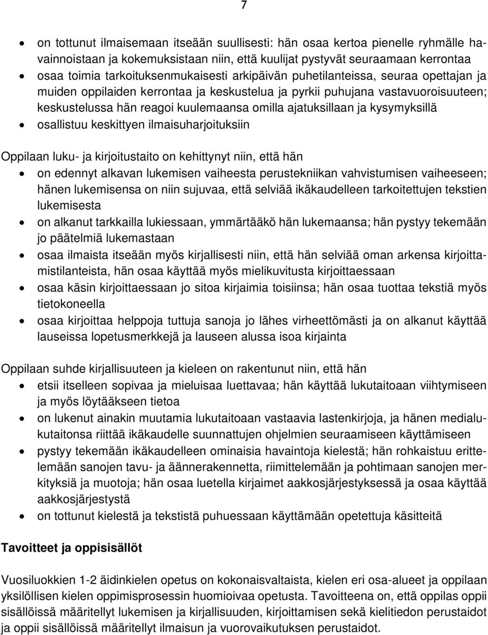 kysymyksillä osallistuu keskittyen ilmaisuharjoituksiin Oppilaan luku- ja kirjoitustaito on kehittynyt niin, että hän on edennyt alkavan lukemisen vaiheesta perustekniikan vahvistumisen vaiheeseen;