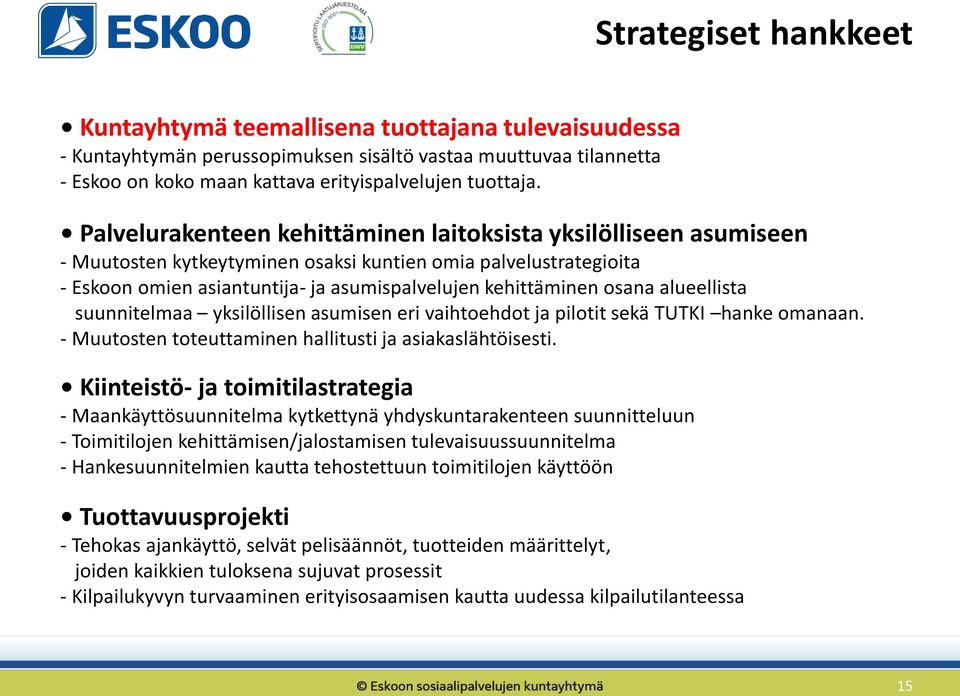 alueellista suunnitelmaa yksilöllisen asumisen eri vaihtoehdot ja pilotit sekä TUTKI hanke omanaan. - Muutosten toteuttaminen hallitusti ja asiakaslähtöisesti.