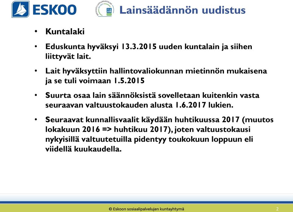 2015 Suurta osaa lain säännöksistä sovelletaan kuitenkin vasta seuraavan valtuustokauden alusta 1.6.2017 lukien.